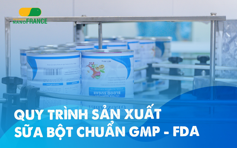 Khám phá quy trình sản xuất sữa bột chuẩn GMP tại NanoFrance