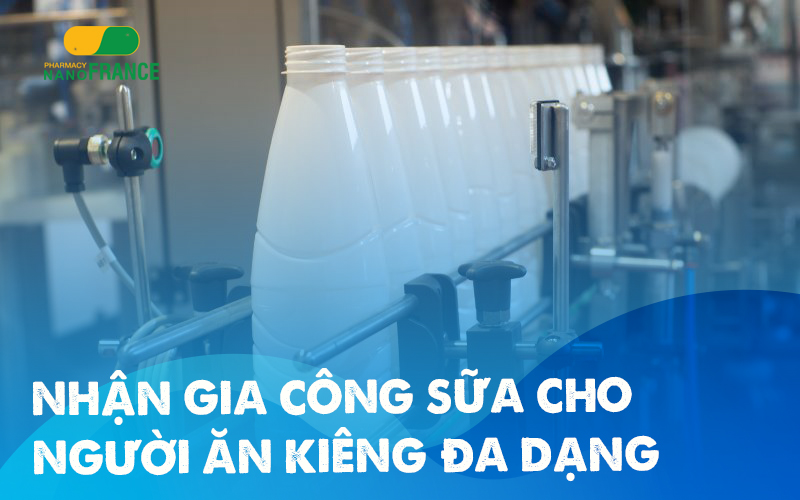 Gia công sữa cho người ăn kiêng – Đầy đủ đối tượng – Đủ dòng sản phẩm!