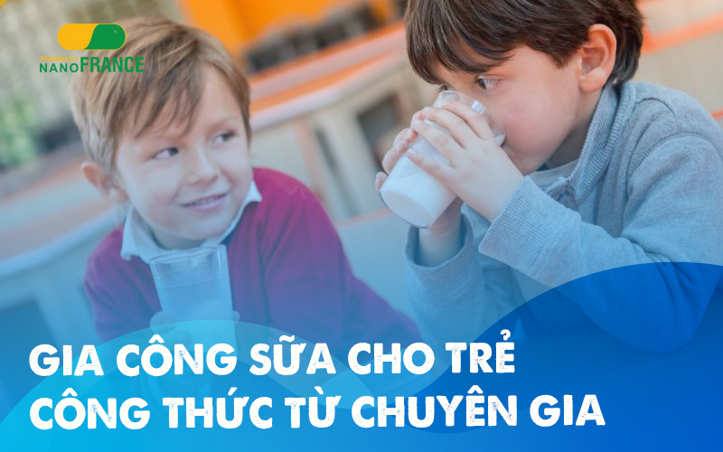 Khám phía địa chỉ gia công sữa cho trẻ HÀNG ĐẦU Việt Nam!