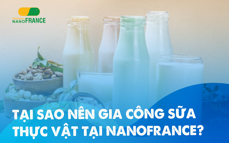 Tại sao nên gia công sữa thực vật tại nhà máy của NanoFrance?