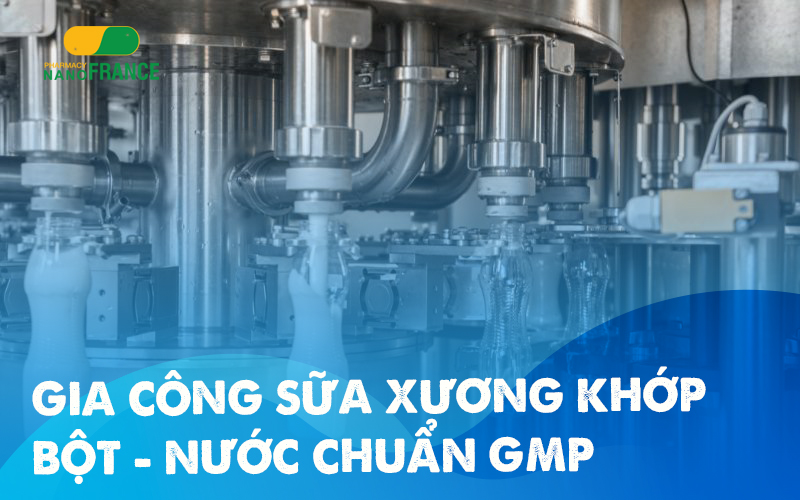 Tạo sao nên gia công sữa xương khớp tại nhà máy của NanoFrance?